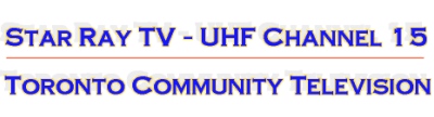 Stay Ray TV, UHF 15 Community TV in Toronto